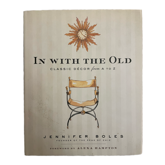 In With The Old: Classic Decor from A to Z by Jennifer Boles